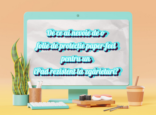 De ce ai nevoie de o folie de protecție paper-feel pentru un iPad rezistent la zgârieturi?